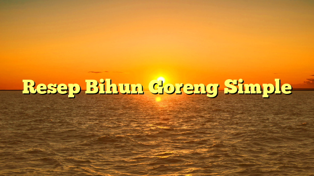 Resep Bihun Goreng Simple